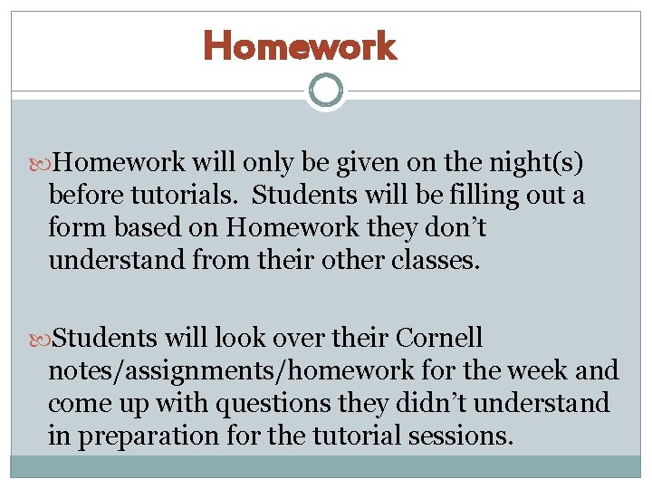Homework will only be given on the night(s) before tutorials. Students will be filling
