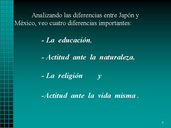 Analizando las diferencias entre Japón y México, veo cuatro diferencias importantes: - La educación,