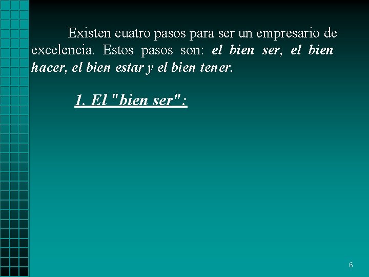 Existen cuatro pasos para ser un empresario de excelencia. Estos pasos son: el bien