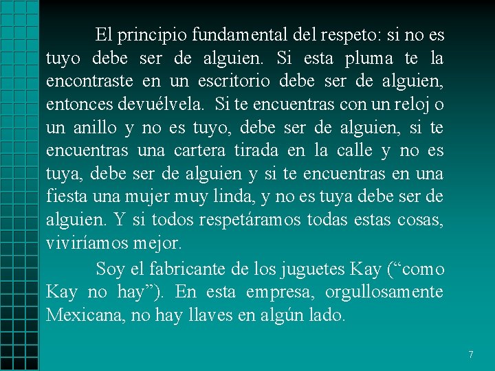 El principio fundamental del respeto: si no es tuyo debe ser de alguien. Si