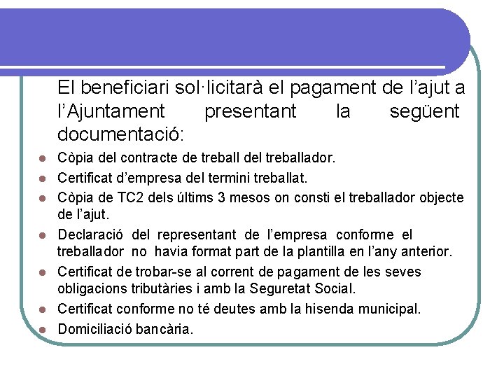 El beneficiari sol·licitarà el pagament de l’ajut a l’Ajuntament presentant la següent documentació: l