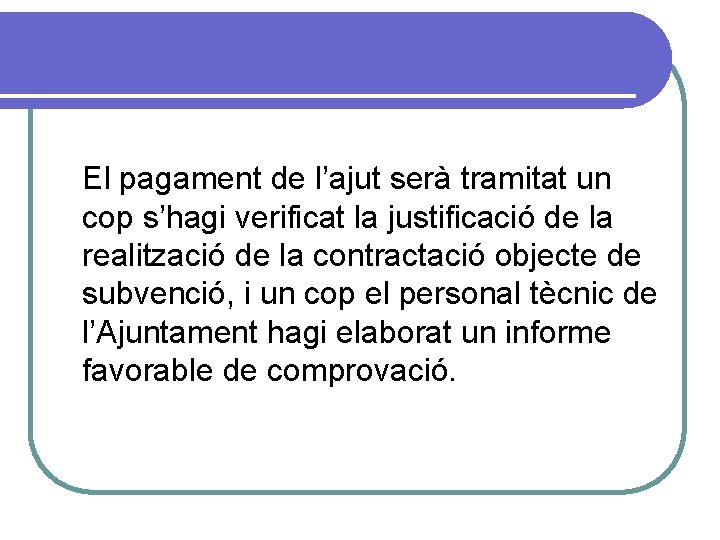 El pagament de l’ajut serà tramitat un cop s’hagi verificat la justificació de la