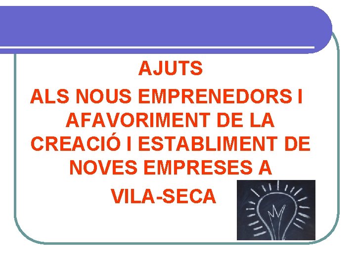 AJUTS ALS NOUS EMPRENEDORS I AFAVORIMENT DE LA CREACIÓ I ESTABLIMENT DE NOVES EMPRESES