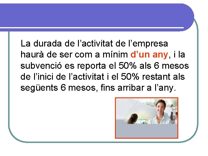 La durada de l’activitat de l’empresa haurà de ser com a mínim d’un any,