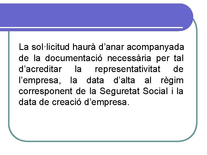 La sol·licitud haurà d’anar acompanyada de la documentació necessària per tal d’acreditar la representativitat