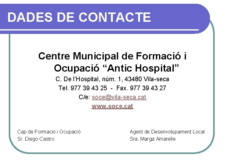 DADES DE CONTACTE Centre Municipal de Formació i Ocupació “Antic Hospital” C. De l’Hospital,