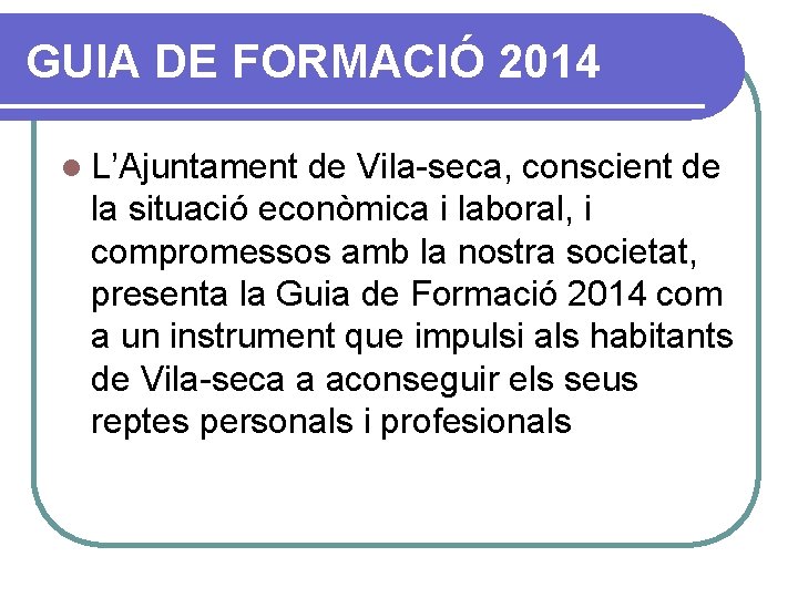 GUIA DE FORMACIÓ 2014 l L’Ajuntament de Vila-seca, conscient de la situació econòmica i