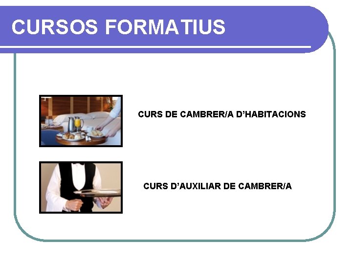 CURSOS FORMATIUS CURS DE CAMBRER/A D’HABITACIONS CURS D’AUXILIAR DE CAMBRER/A 