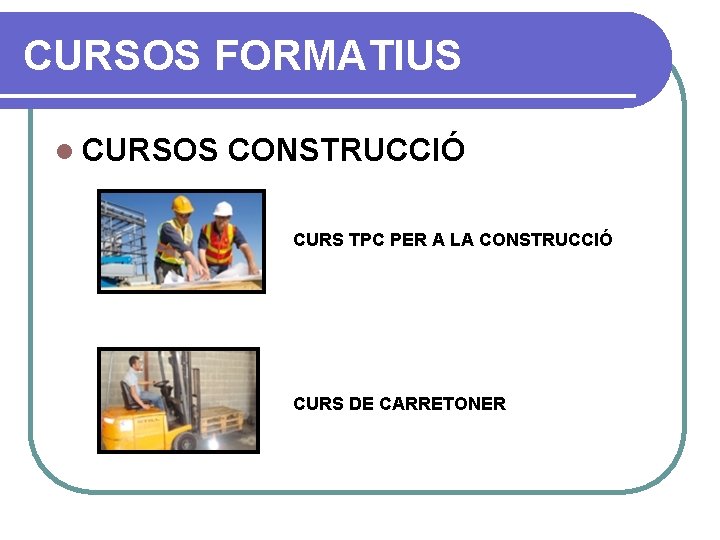 CURSOS FORMATIUS l CURSOS CONSTRUCCIÓ CURS TPC PER A LA CONSTRUCCIÓ CURS DE CARRETONER