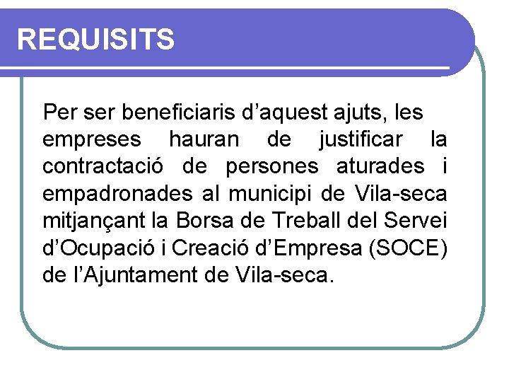 REQUISITS Per ser beneficiaris d’aquest ajuts, les empreses hauran de justificar la contractació de