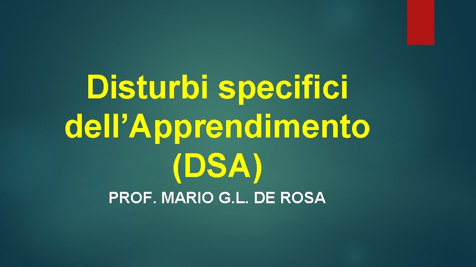Disturbi specifici dell’Apprendimento (DSA) PROF. MARIO G. L. DE ROSA 