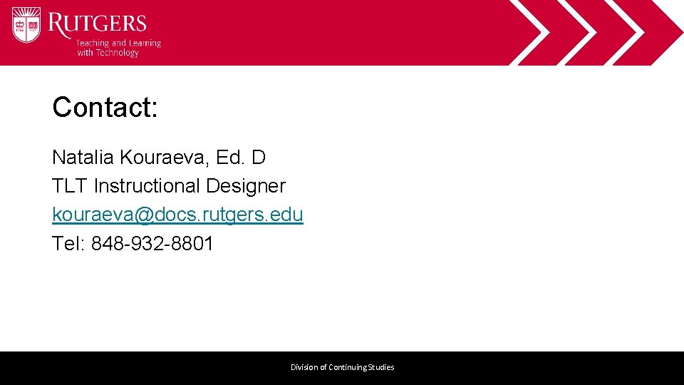 Contact: Natalia Kouraeva, Ed. D TLT Instructional Designer kouraeva@docs. rutgers. edu Tel: 848 -932