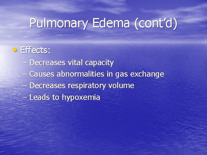 Pulmonary Edema (cont’d) • Effects: – Decreases vital capacity – Causes abnormalities in gas Pulmonary Edema (cont’d) • Effects: – Decreases vital capacity – Causes abnormalities in gas
