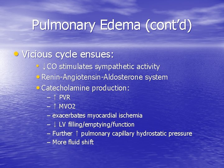 Pulmonary Edema (cont’d) • Vicious cycle ensues: • ↓CO stimulates sympathetic activity • Renin-Angiotensin-Aldosterone Pulmonary Edema (cont’d) • Vicious cycle ensues: • ↓CO stimulates sympathetic activity • Renin-Angiotensin-Aldosterone