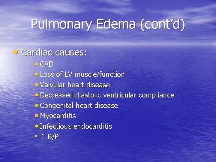 Pulmonary Edema (cont’d) • Cardiac causes: • CAD • Loss of LV muscle/function • Pulmonary Edema (cont’d) • Cardiac causes: • CAD • Loss of LV muscle/function •