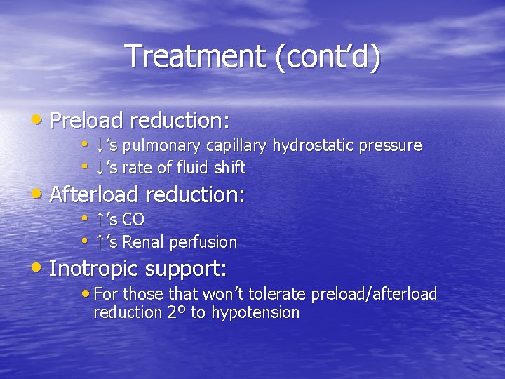 Treatment (cont’d) • Preload reduction: • ↓’s pulmonary capillary hydrostatic pressure • ↓’s rate Treatment (cont’d) • Preload reduction: • ↓’s pulmonary capillary hydrostatic pressure • ↓’s rate