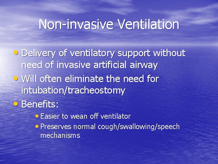 Non-invasive Ventilation • Delivery of ventilatory support without need of invasive artificial airway •