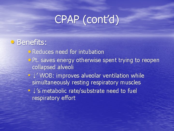 CPAP (cont’d) • Benefits: • Reduces need for intubation • Pt. saves energy otherwise CPAP (cont’d) • Benefits: • Reduces need for intubation • Pt. saves energy otherwise