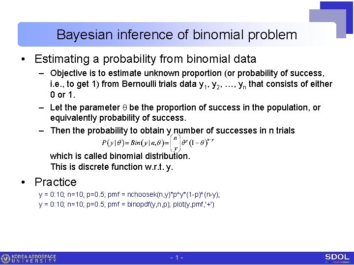 Bayesian inference of binomial problem • Estimating a probability from binomial data – Objective