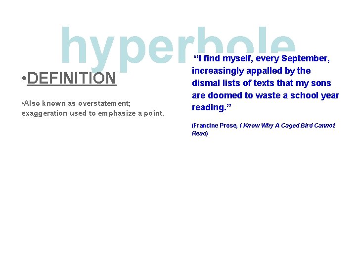 hyperbole • DEFINITION • Also known as overstatement; exaggeration used to emphasize a point.
