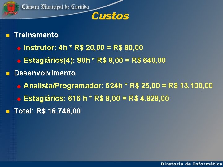 Custos Treinamento Instrutor: 4 h * R$ 20, 00 = R$ 80, 00 Estagiários(4):