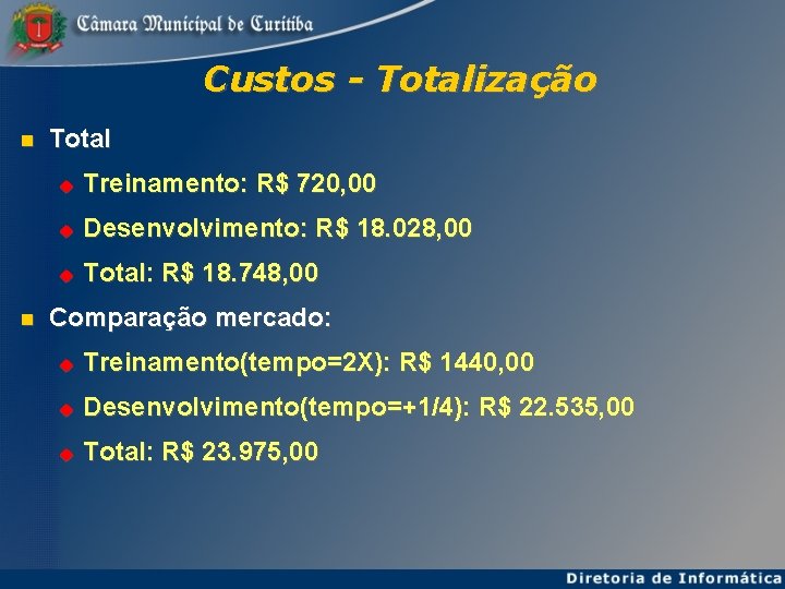 Custos - Totalização Total Treinamento: R$ 720, 00 Desenvolvimento: R$ 18. 028, 00 Total: