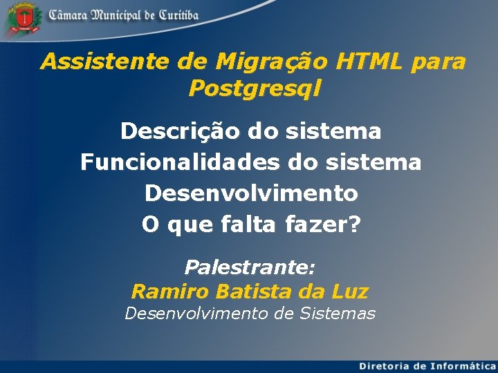 Assistente de Migração HTML para Postgresql Descrição do sistema Funcionalidades do sistema Desenvolvimento O