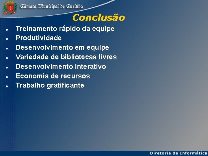 Conclusão Treinamento rápido da equipe Produtividade Desenvolvimento em equipe Variedade de bibliotecas livres Desenvolvimento