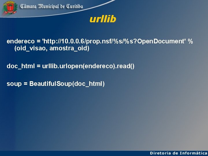 urllib endereco = 'http: //10. 0. 0. 6/prop. nsf/%s/%s? Open. Document' % (oid_visao, amostra_oid)