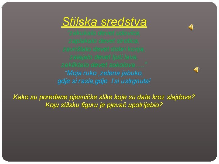 Stilska sredstva “zakukalo devet udovica, zaplakalo devet sirotica, zavrištalo devet dobri konja, zalajalo devet