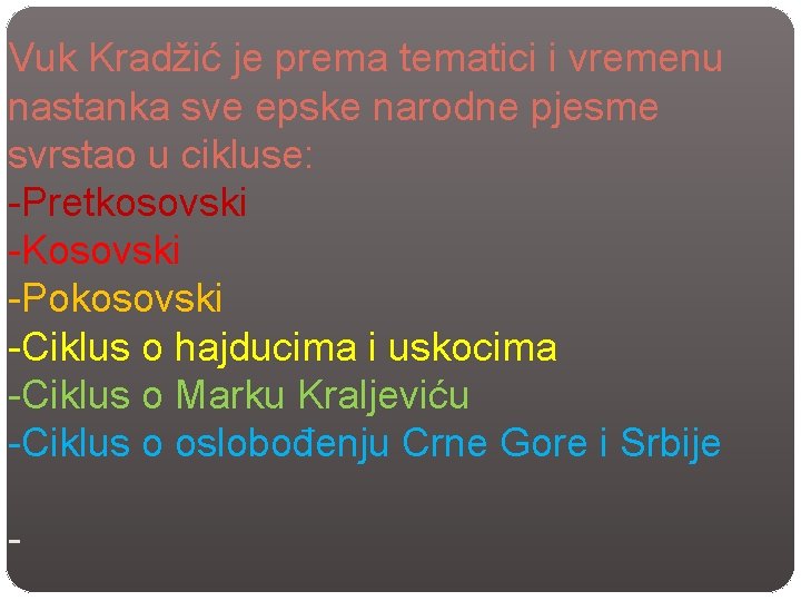 Vuk Kradžić je prema tematici i vremenu nastanka sve epske narodne pjesme svrstao u