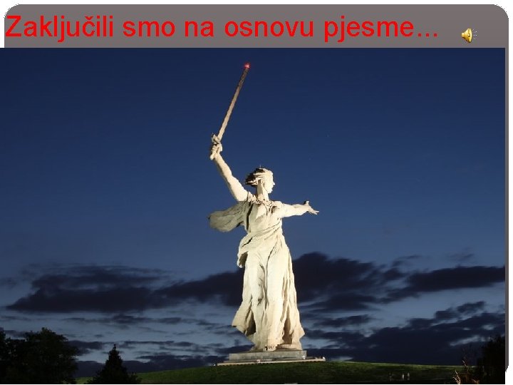 Zaključili smo na osnovu pjesme. . . 