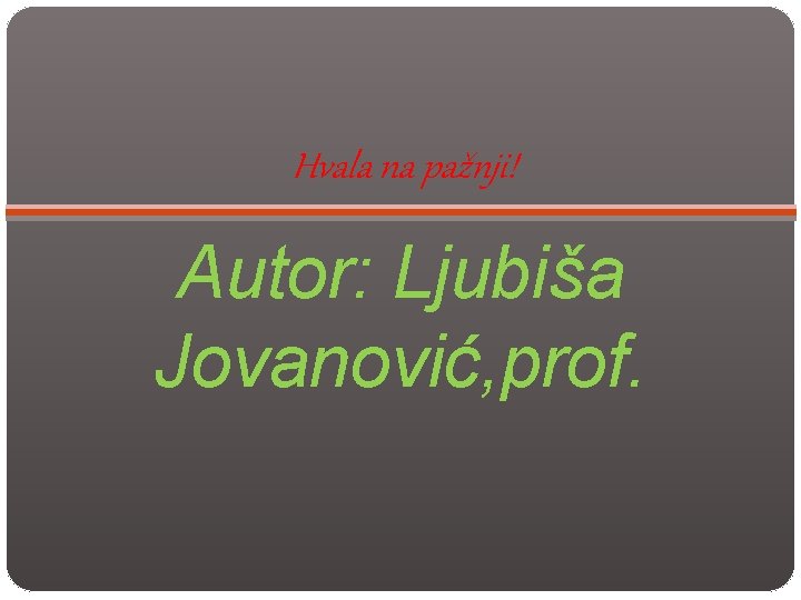 Hvala na pažnji! Autor: Ljubiša Jovanović, prof. 