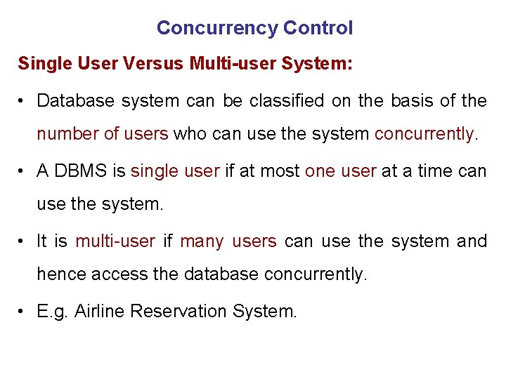 Concurrency Control Single User Versus Multi-user System: • Database system can be classified on