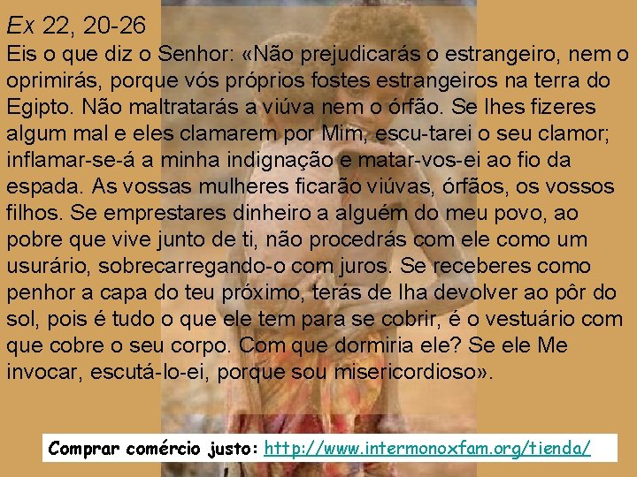 Ex 22, 20 -26 Eis o que diz o Senhor: «Não prejudicarás o estrangeiro,