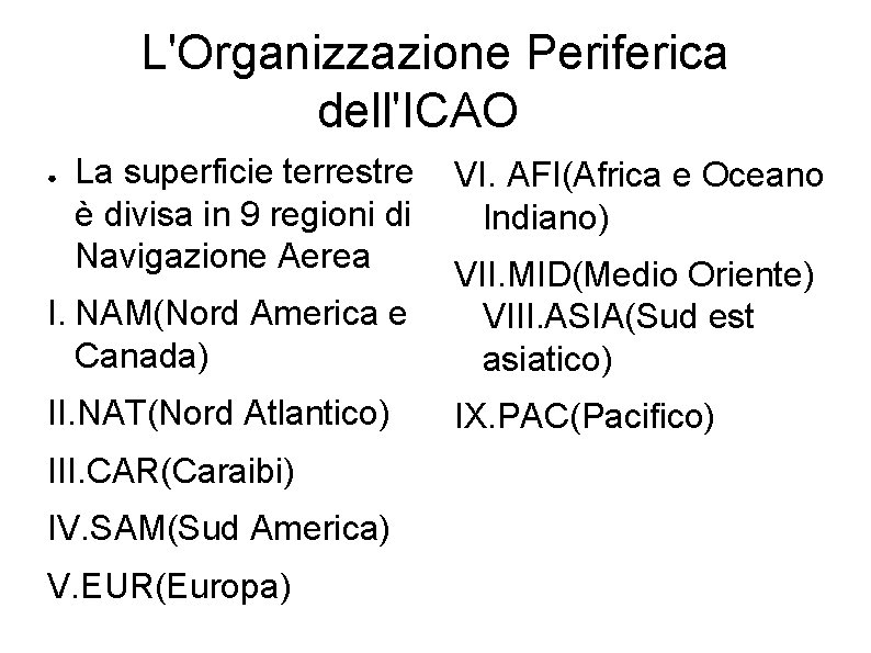 L'Organizzazione Periferica dell'ICAO ● La superficie terrestre è divisa in 9 regioni di Navigazione L'Organizzazione Periferica dell'ICAO ● La superficie terrestre è divisa in 9 regioni di Navigazione