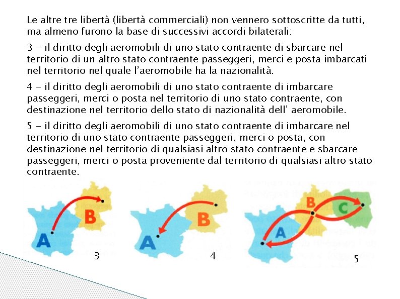 Le altre libertà (libertà commerciali) non vennero sottoscritte da tutti, ma almeno furono la Le altre libertà (libertà commerciali) non vennero sottoscritte da tutti, ma almeno furono la