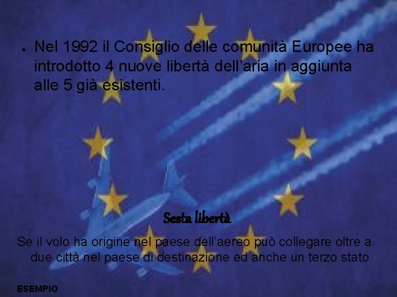 ● Nel 1992 il Consiglio delle comunità Europee ha introdotto 4 nuove libertà dell’aria