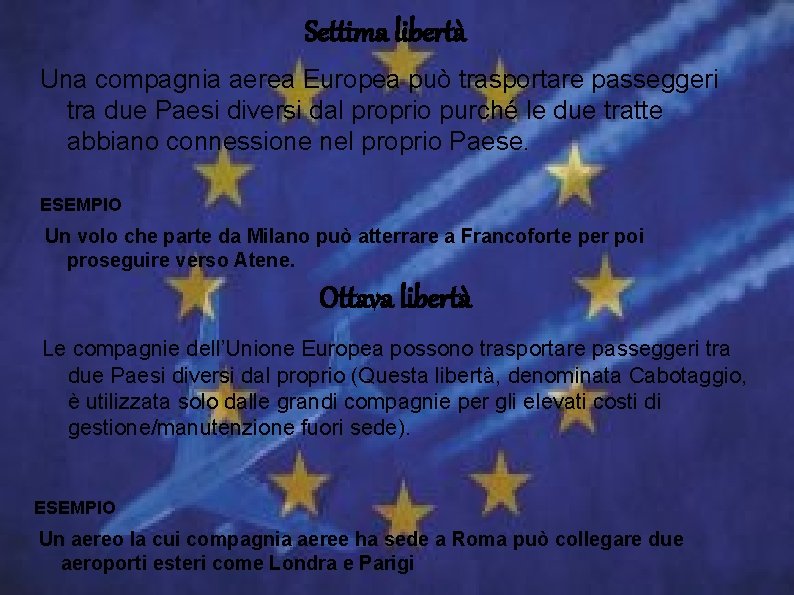 Settima libertà Una compagnia aerea Europea può trasportare passeggeri tra due Paesi diversi dal