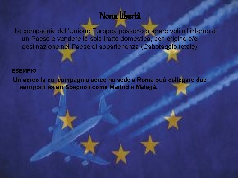 Nona libertà Le compagnie dell’Unione Europea possono operare voli all’interno di un Paese e