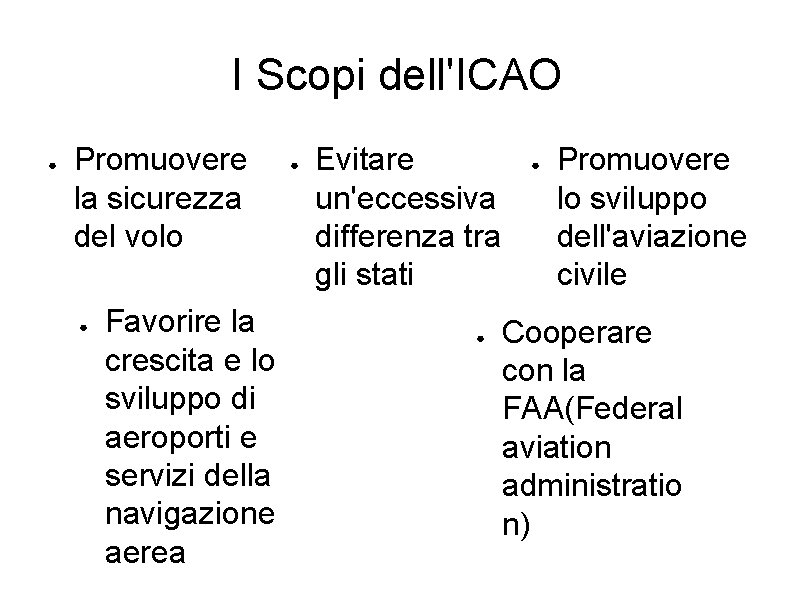 I Scopi dell'ICAO ● Promuovere la sicurezza del volo ● Favorire la crescita e