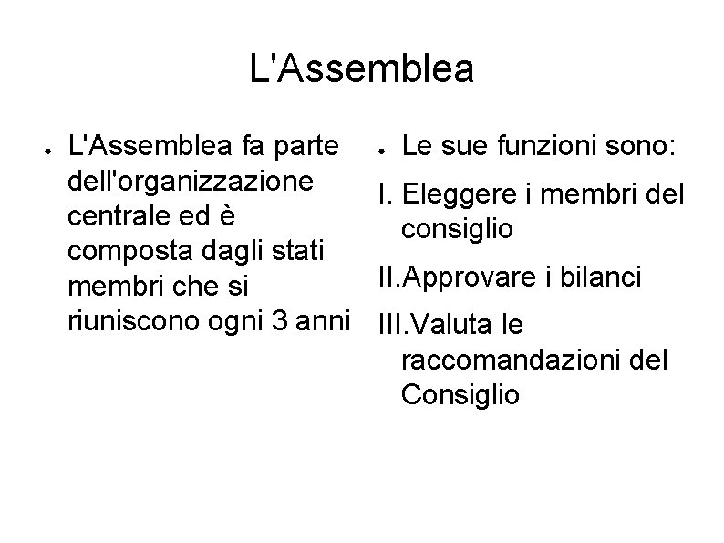 L'Assemblea ● L'Assemblea fa parte ● Le sue funzioni sono: dell'organizzazione I. Eleggere i