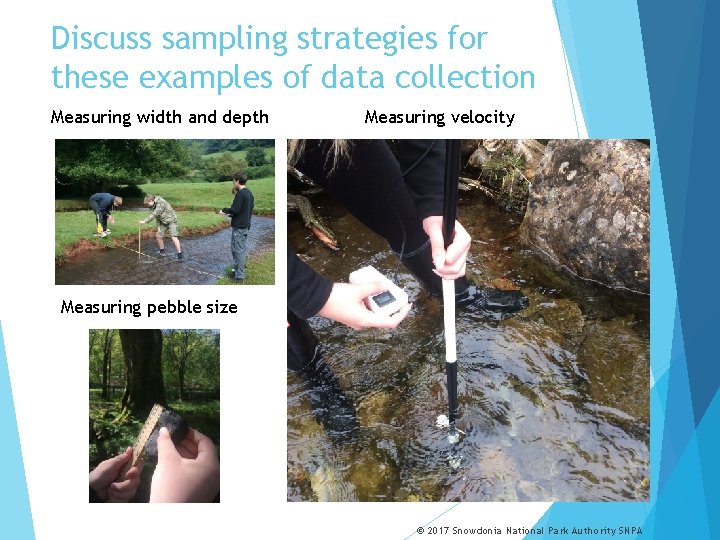 Discuss sampling strategies for these examples of data collection Measuring width and depth Measuring