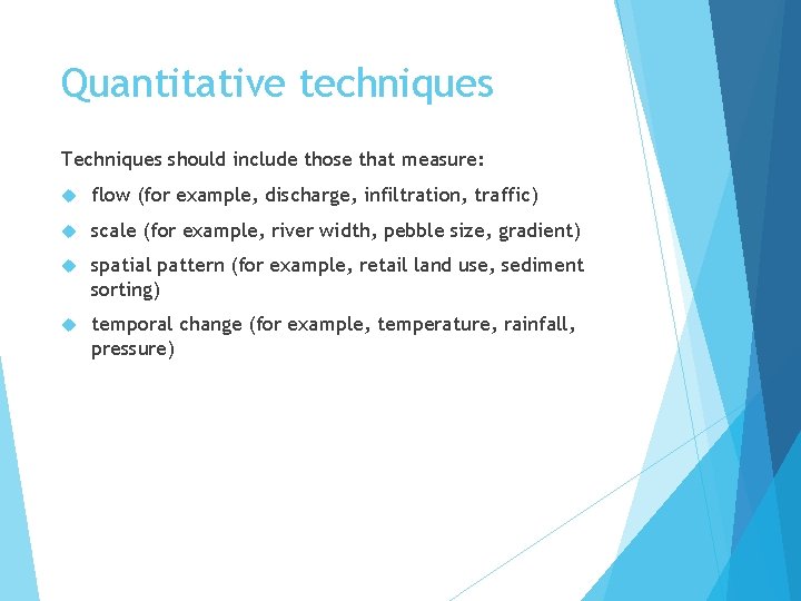 Quantitative techniques Techniques should include those that measure: flow (for example, discharge, infiltration, traffic)