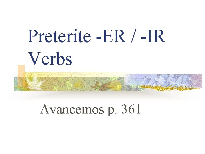 Preterite -ER / -IR Verbs Avancemos p. 361 