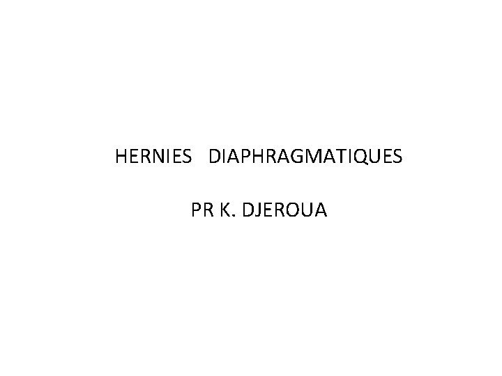 HERNIES DIAPHRAGMATIQUES PR K. DJEROUA 