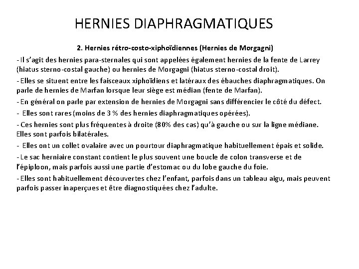 HERNIES DIAPHRAGMATIQUES 2. Hernies rétro-costo-xiphoïdiennes (Hernies de Morgagni) Il s’agit des hernies para sternales