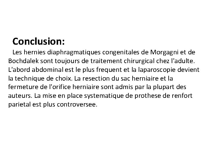 Conclusion: Les hernies diaphragmatiques congenitales de Morgagni et de Bochdalek sont toujours de traitement