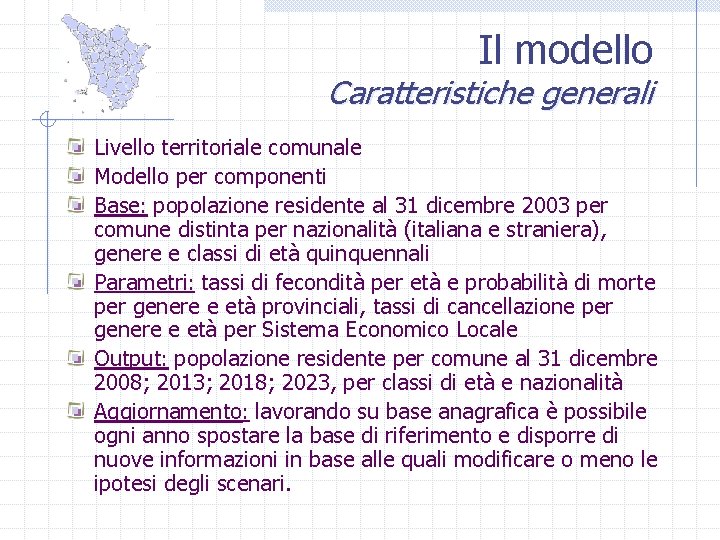 Il modello Caratteristiche generali Livello territoriale comunale Modello per componenti Base: popolazione residente al