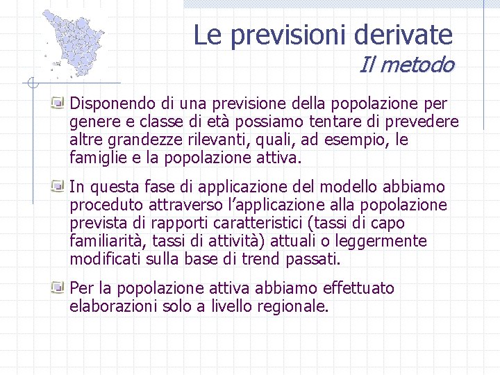 Le previsioni derivate Il metodo Disponendo di una previsione della popolazione per genere e